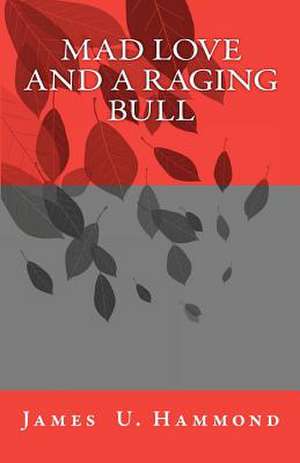 Mad Love and a Raging Bull de James Uzziah Hammond