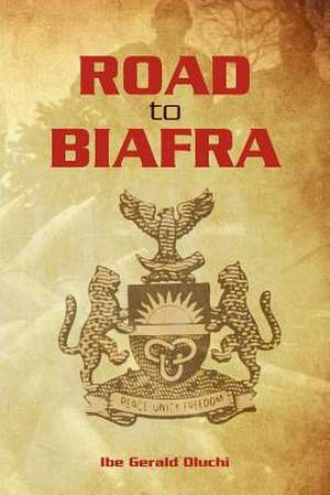 Road to Biafra de Ibe Gerald Oluchi