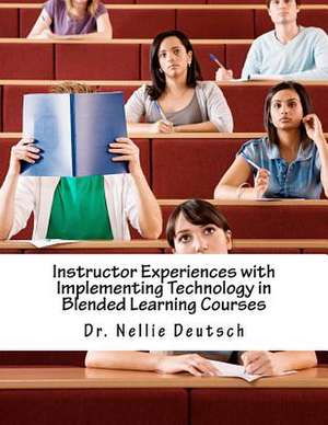 Instructor Experiences with Implementing Technology in Blended Learning Courses de Nellie Deutsch