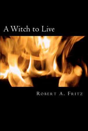 A Witch to Live de Robert A. Fritz