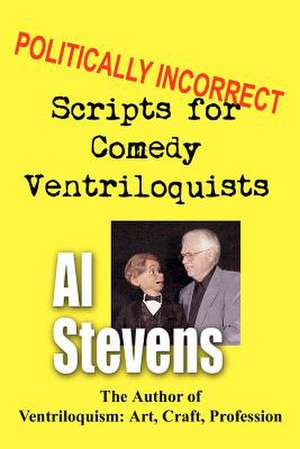 Politically Incorrect Scripts for Comedy Ventriloquists de Al Stevens