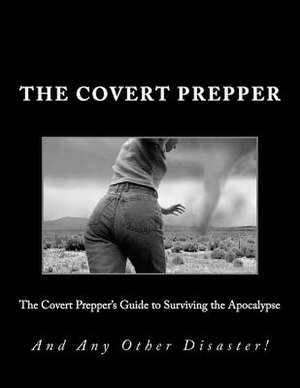 The Covert Prepper's Guide to Surviving the Apocalypse de Smith, MR James