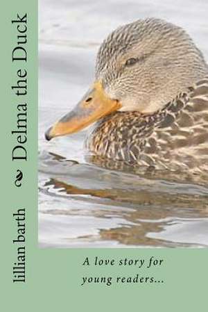 Delma the Duck de Lillian N. Barth