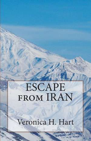 Escape from Iran de Veronica Helen Hart