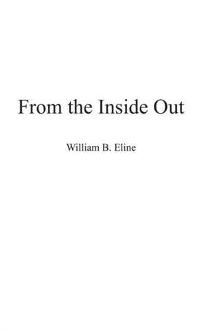 From the Inside Out de MR William B. Eline