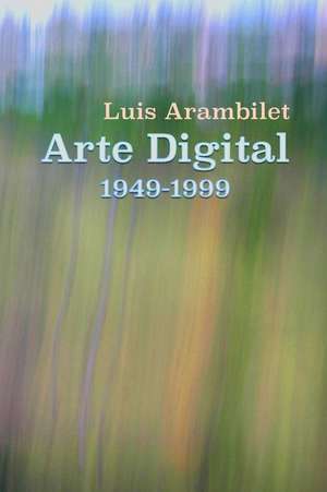 Arte Digital (1949-1999) de Arambilet, Luis