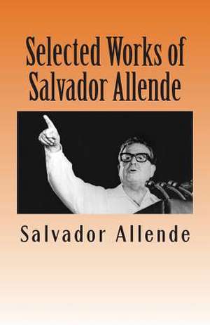 Selected Works of Salvador Allende de Salvador Allende