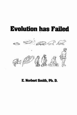 Evolution Has Failed de Smith Ph. D., E. Norbert