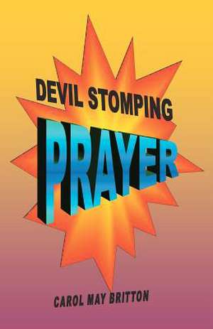 Devil Stomping Prayer de Carol May Britton