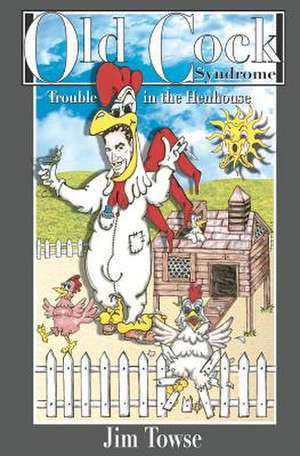 Old Cock Syndrome ...Trouble in the Hen House de Jim Towse