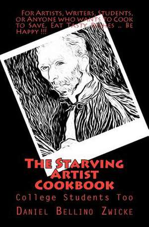 The Starving Artist Cookbook de Daniel Bellino Zwicke