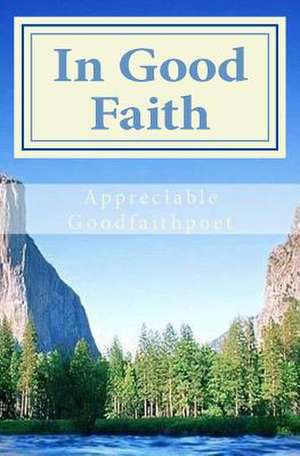 In Good Faith de Appreciable Goodfaithpoet