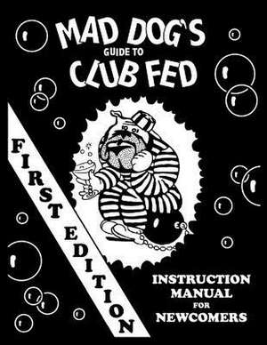 Mad Dog's Guide to Club Fed de Dan M. Allen