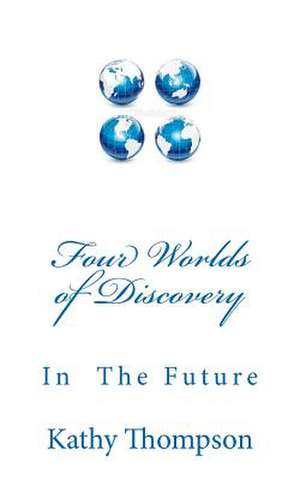 Four Worlds of Discovery de Kathy Thompson