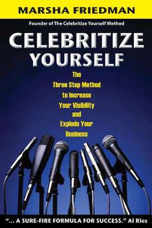 Celebritize Yourself - 1st Edition de Marsha Friedman