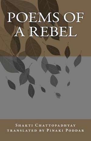 Poems of a Rebel de Shakti Chattopadhyay