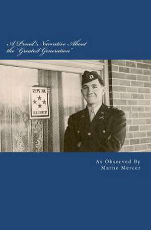 A Proud Narrative about the Greatest Generation de MR Marne L. Mercer