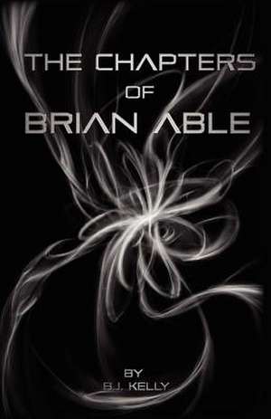 The Chapters of Brian Able de B. J. Kelly