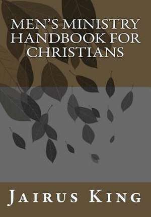 Men's Ministry Handbook for Christians de Jairus B. King