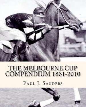 The Melbourne Cup Compendium (1861-2010) de Paul J. Sanders