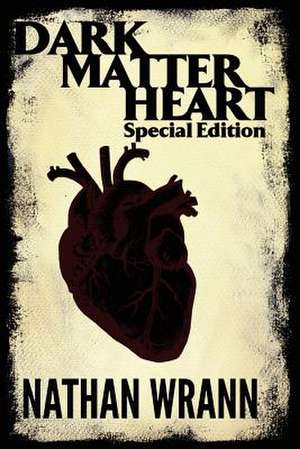 Dark Matter Heart Special Edition de Nathan Wrann