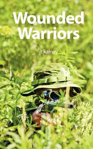 Wounded Warriors de Jt Kalnay