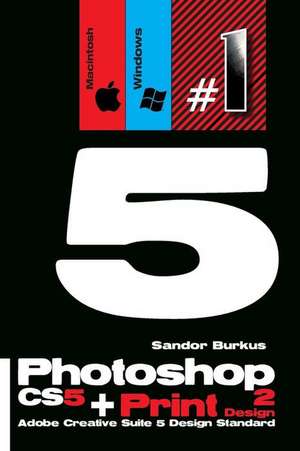 Photoshop Cs5 + Print Design 2 (Adobe Creative Suite 5 Design Standard) de Sandor Burkus