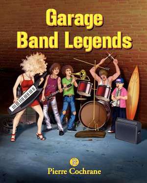 Garage Band Legends de Pierre Cochrane