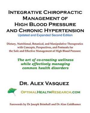 Integrative Chiropractic Management of High Blood Pressure and Chronic Hypertension de Dr Alex Vasquez