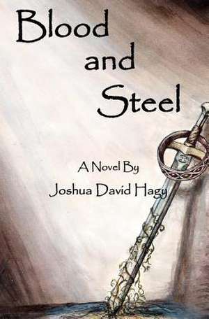 Blood & Steel de Joshua David Hagy