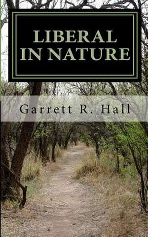 Liberal in Nature de Garrett R. Hall