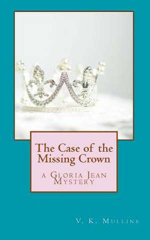 The Case of the Missing Crown de V. K. Mullins