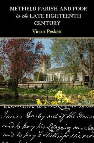 Metfield Parish and Poor in the Late Eighteenth Century de Victor Peskett