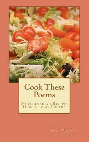 Cook These Poems de John Vincent Palozzi