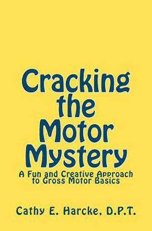 Cracking the Motor Mystery de Cathy E. Harcke