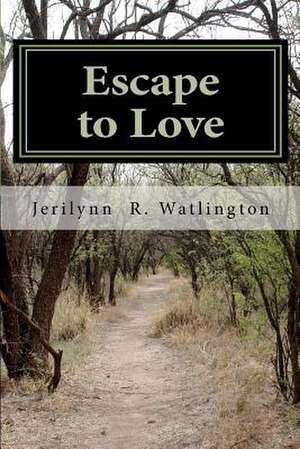 Escape to Love de Jerilynn R. Watlington