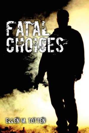 Fatal Choices de Ellen M. Totten