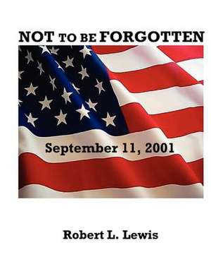 Not to Be Forgotten de Robert L. Lewis