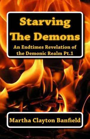 Starving the Demons de Martha Clayton Banfield