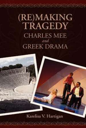 (Re)Making Tragedy de Karelisa V. Hartigan