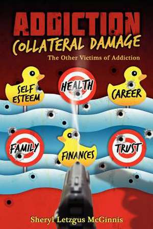 Addiction Collateral Damage de Sheryl Letzgus McGinnis