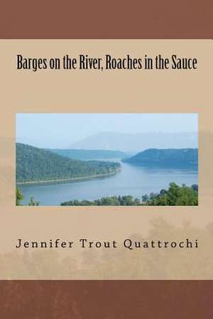 Barges on the River, Roaches in the Sauce de Jennifer Trout Quattrochi