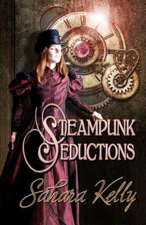 Steampunk Seductions de Sahara Kelly