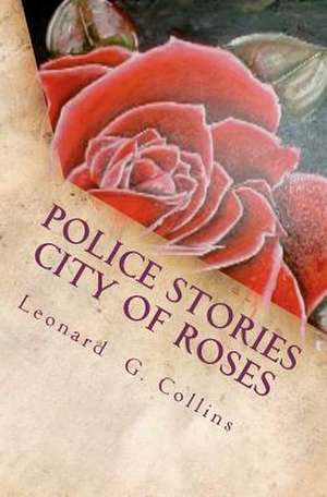 Police Stories City of Roses de MR Leonard G. Collins