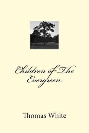 Children of the Evergreen de Thomas James White