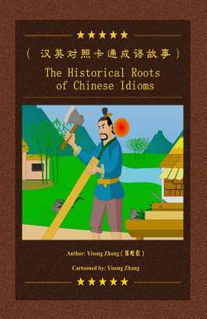 The Historical Roots of Chinese Idioms de Yisong Zhang