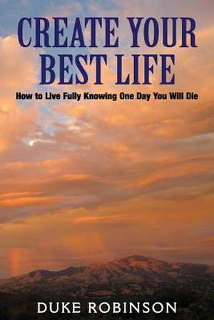 Create Your Best Life--Kill the Grim Reaper de Duke Robinson