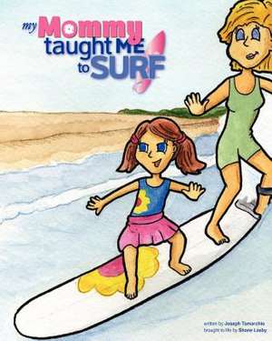 My Mommy Taught Me to Surf de Joseph Tomarchio