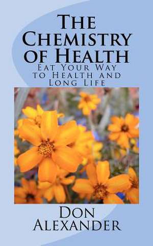 The Chemistry of Health de Don Alexander