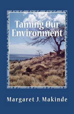 Taming Our Environment de Margaret J. Makinde